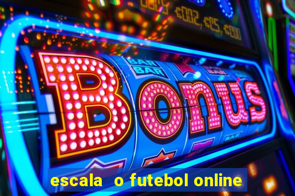 escala  o futebol online